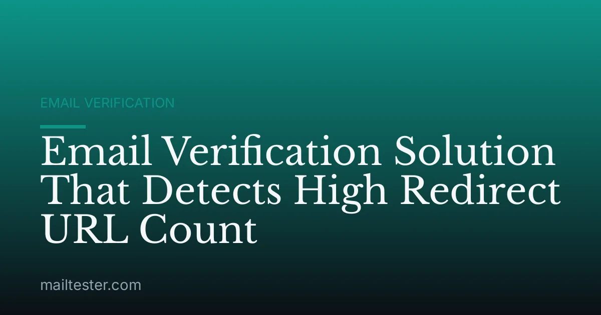 Email Verification Solution That Detects High Redirect URL Count