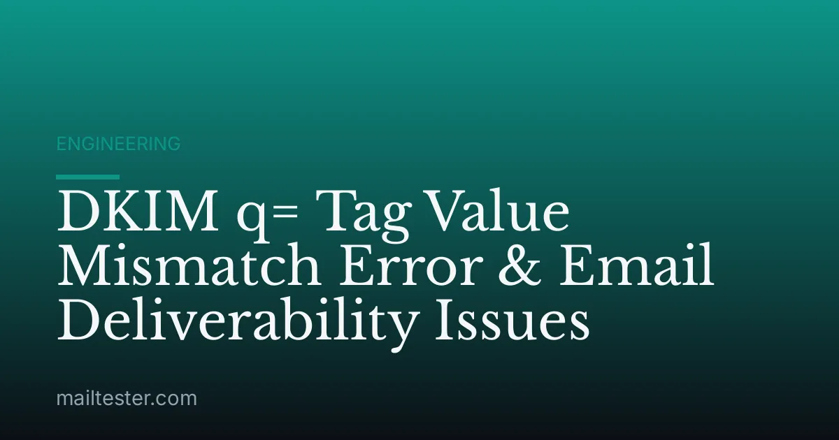 DKIM q= Tag Value Mismatch Error & Email Deliverability Issues