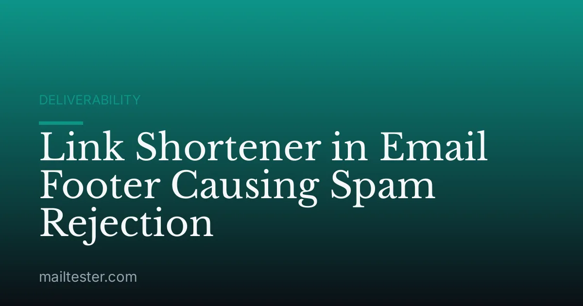 Link Shortener in Email Footer Causing Spam Rejection