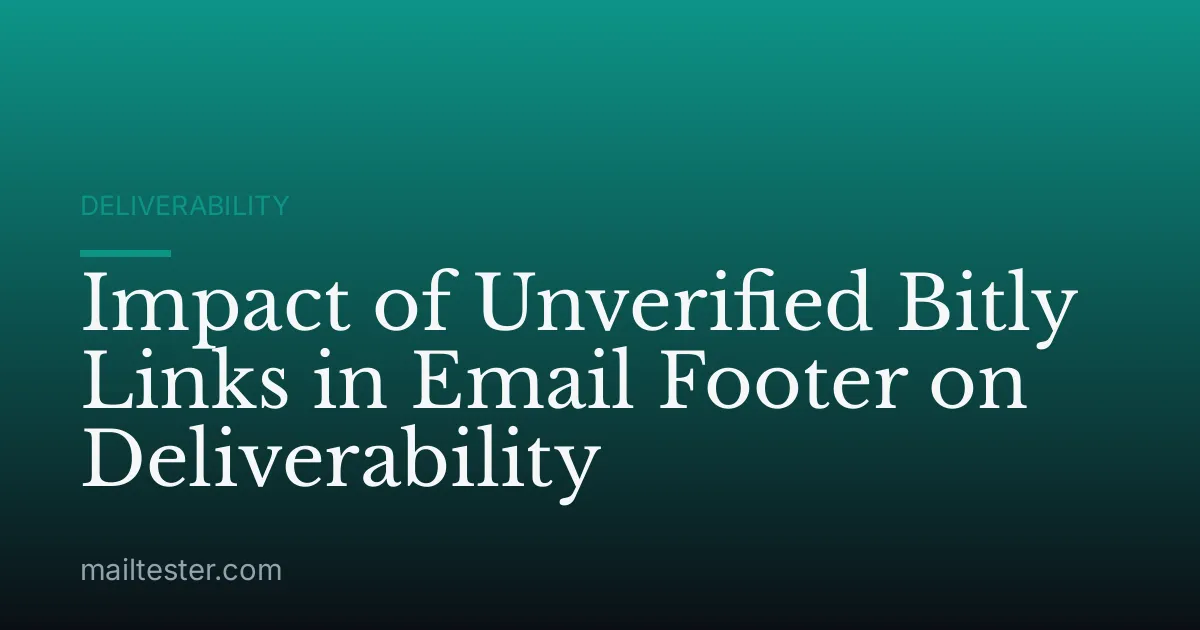 Impact of Unverified Bitly Links in Email Footer on Deliverability