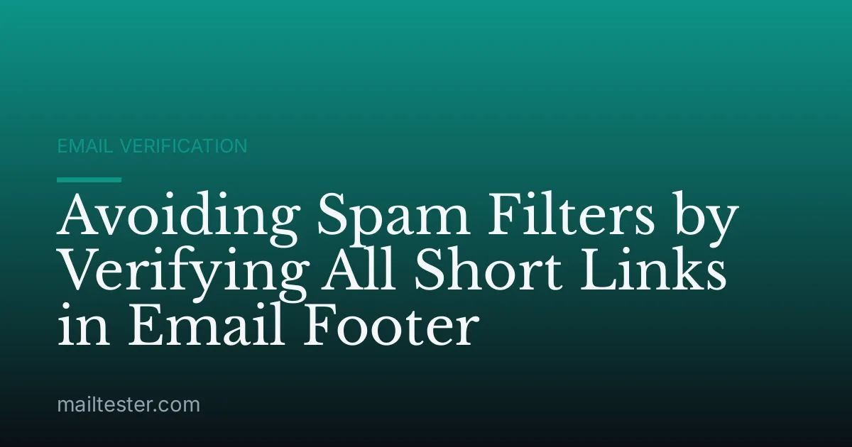 Avoiding Spam Filters by Verifying All Short Links in Email Footer