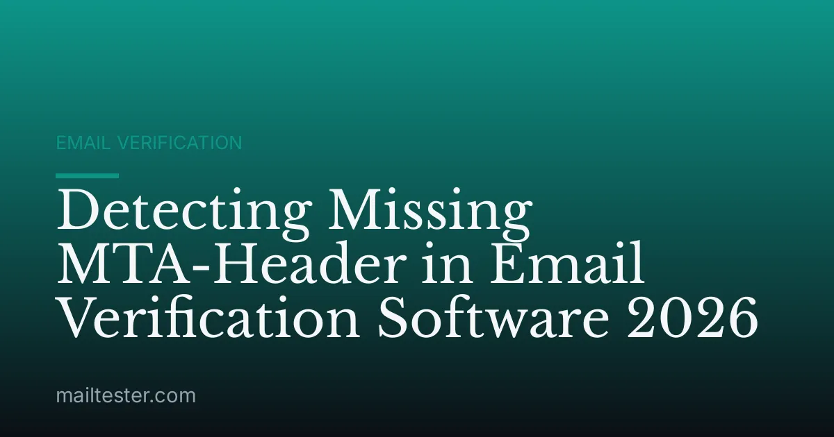 Detecting Missing MTA-Header in Email Verification Software 2026