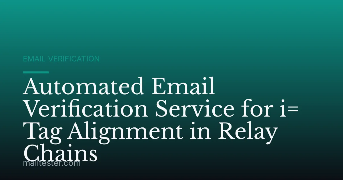 Automated Email Verification Service for i= Tag Alignment in Relay Chains