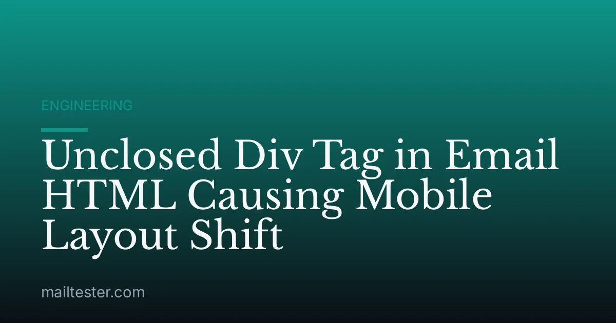 Unclosed Div Tag in Email HTML Causing Mobile Layout Shift