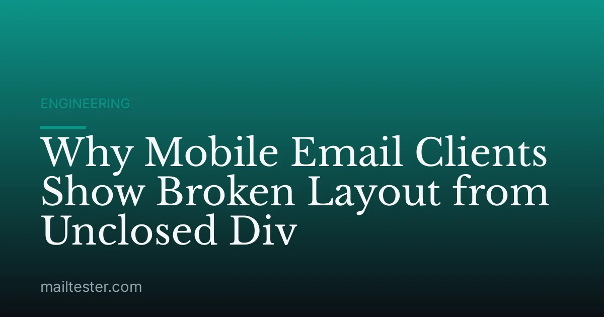Why Mobile Email Clients Show Broken Layout from Unclosed Div
