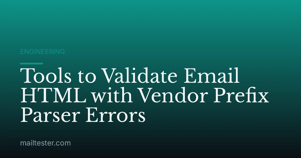Tools to Validate Email HTML with Vendor Prefix Parser Errors