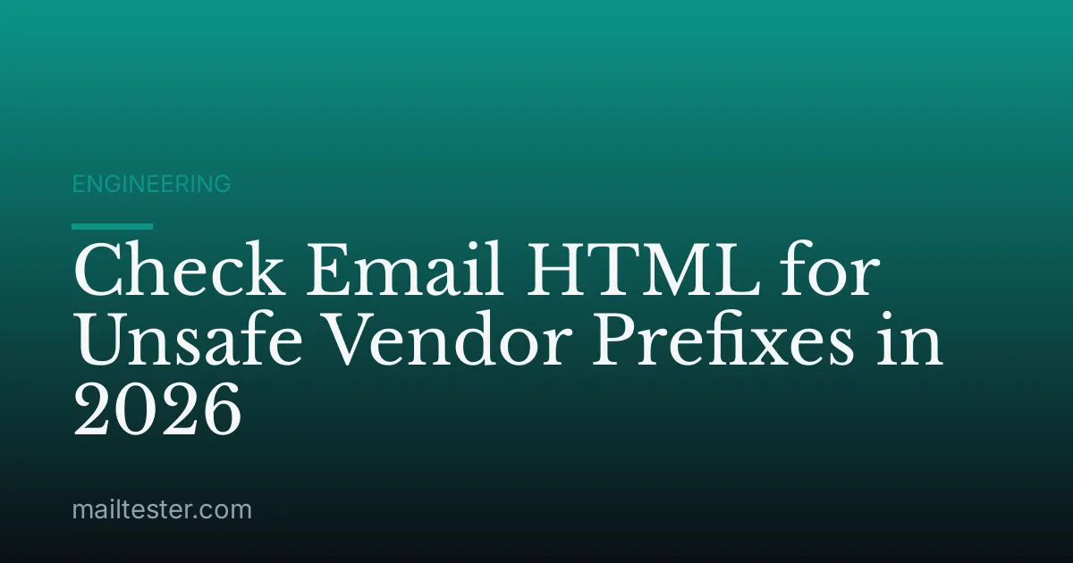 Check Email HTML for Unsafe Vendor Prefixes in 2026