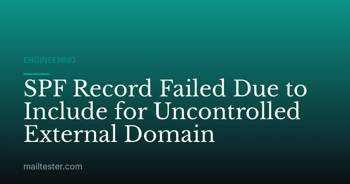 SPF Record Failed Due to Include for Uncontrolled External Domain