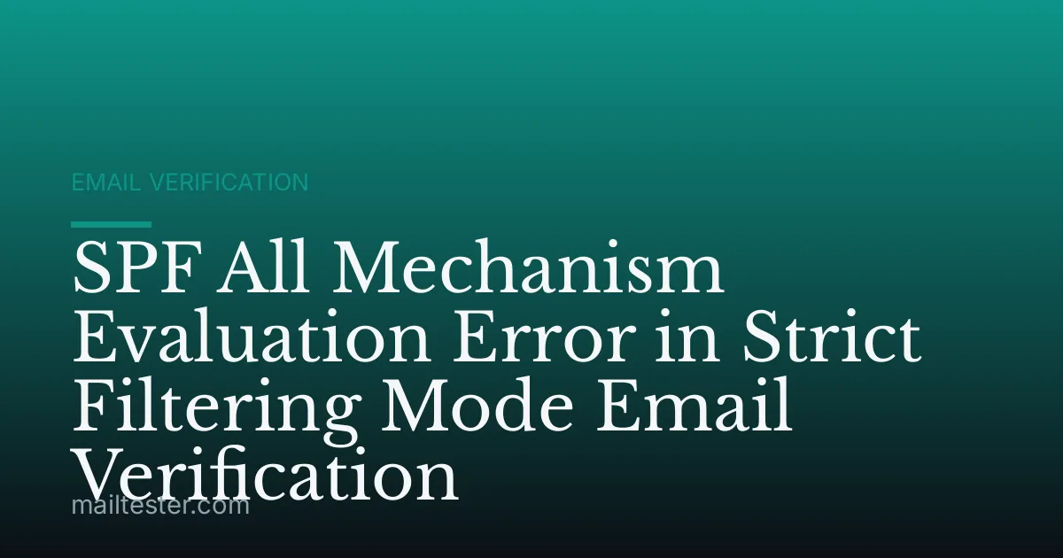 SPF All Mechanism Evaluation Error in Strict Filtering Mode Email Verification