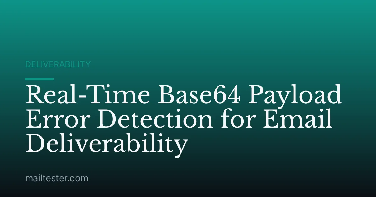 Real-Time Base64 Payload Error Detection for Email Deliverability