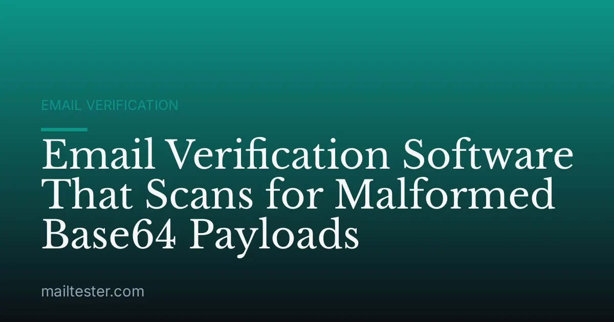Email Verification Software That Scans for Malformed Base64 Payloads