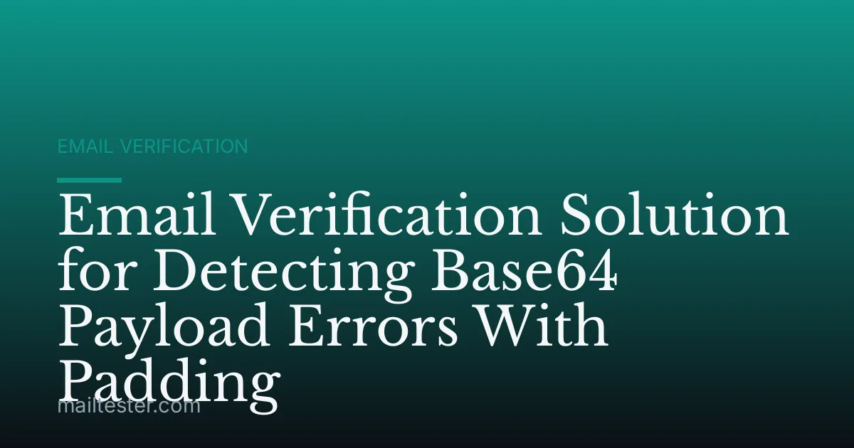 Email Verification Solution for Detecting Base64 Payload Errors With Padding