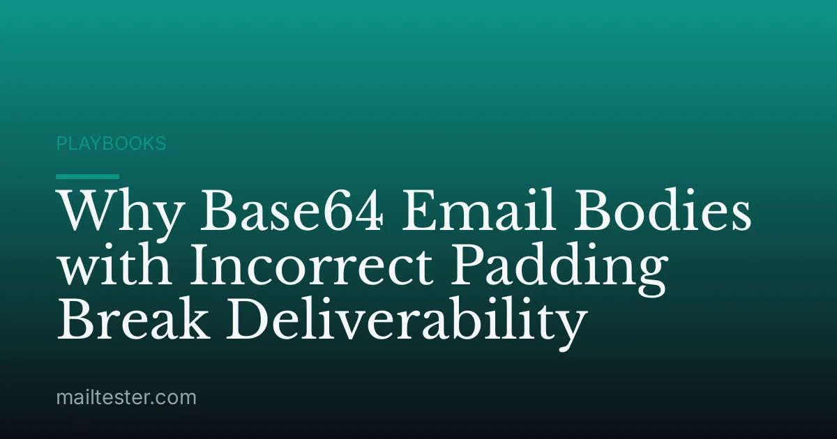 Why Base64 Email Bodies with Incorrect Padding Break Deliverability