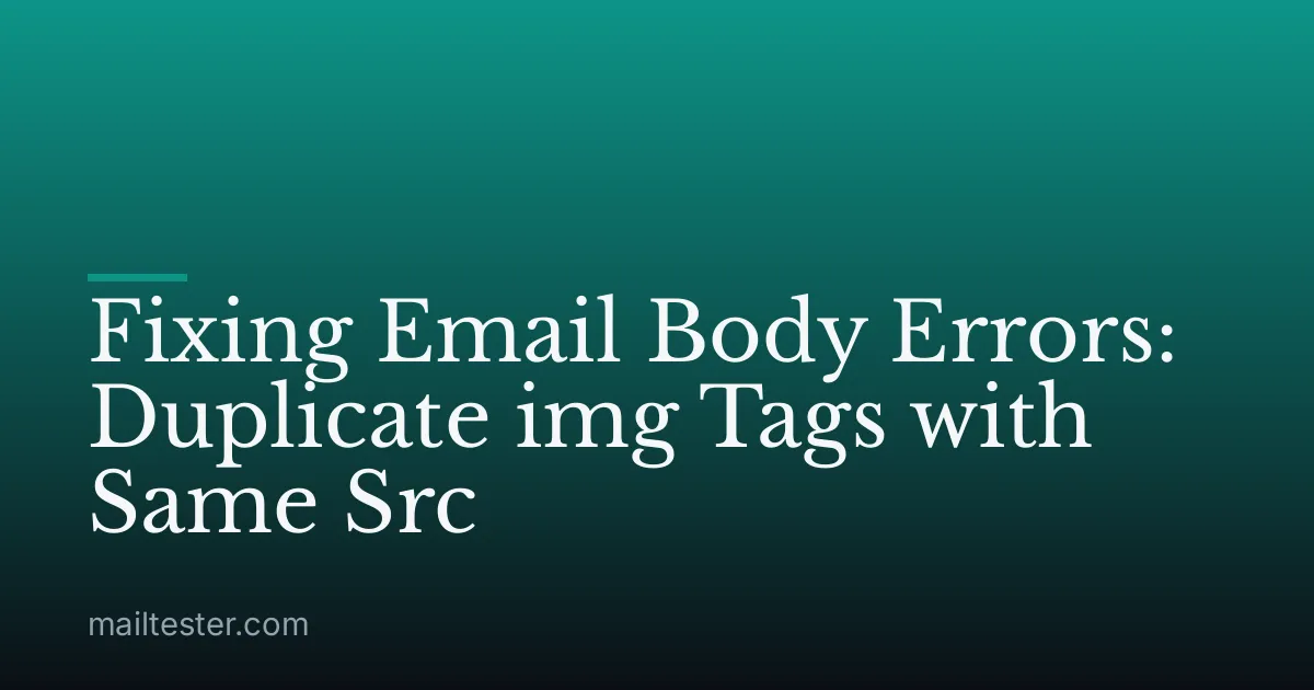 Fixing Email Body Errors: Duplicate img Tags with Same Src