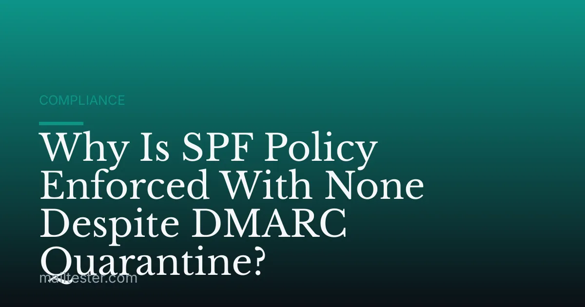 Why Is SPF Policy Enforced With None Despite DMARC Quarantine?