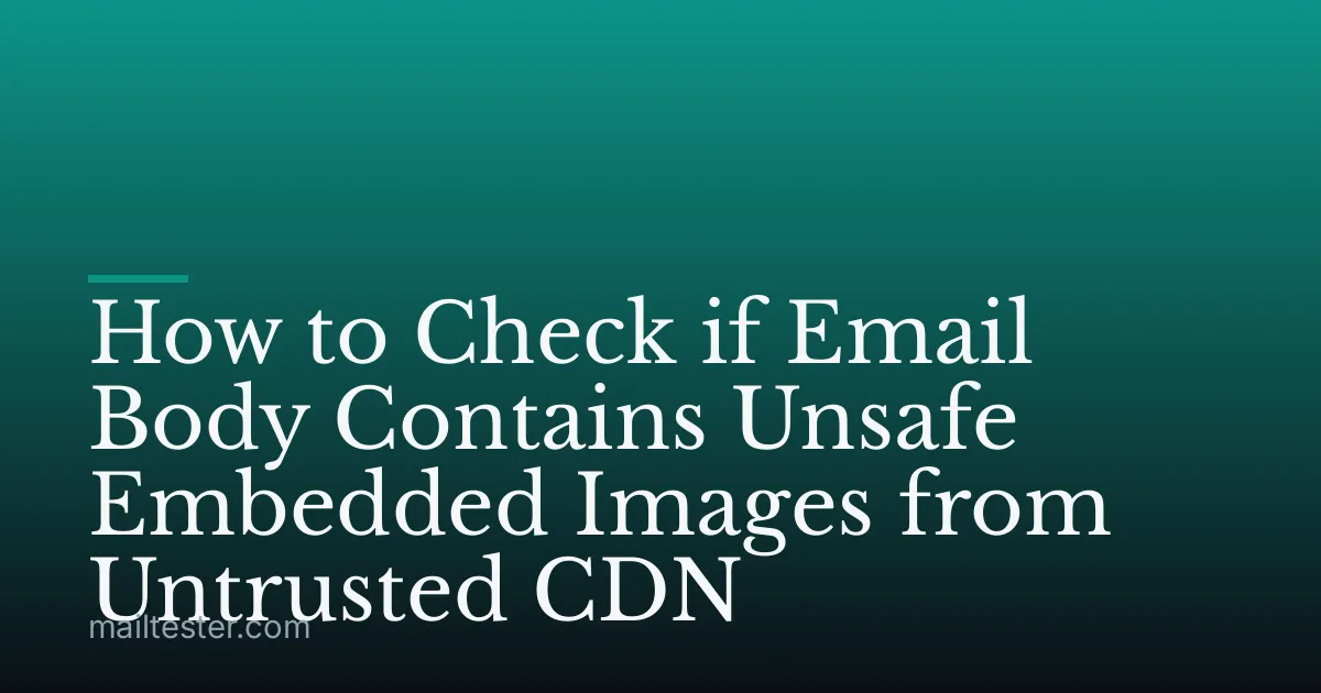 How to Check if Email Body Contains Unsafe Embedded Images from Untrusted CDN