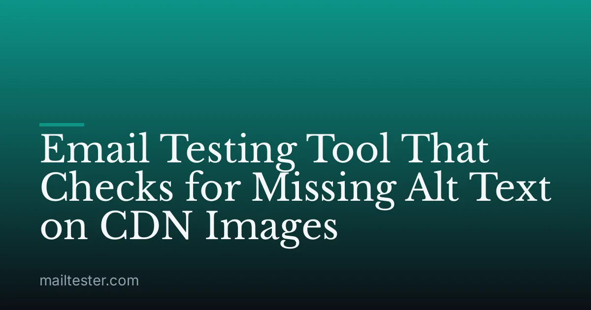 Email Testing Tool That Checks for Missing Alt Text on CDN Images
