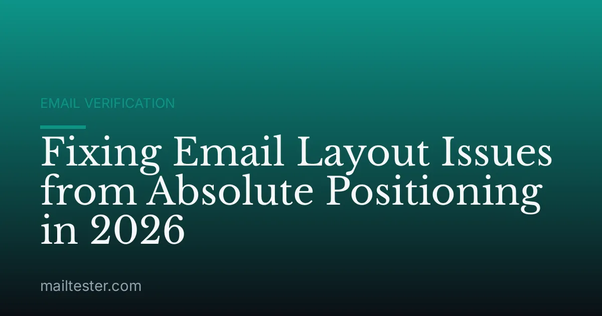 Fixing Email Layout Issues from Absolute Positioning in 2026