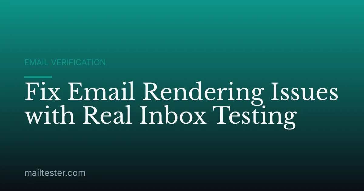 Fix Email Rendering Issues with Real Inbox Testing