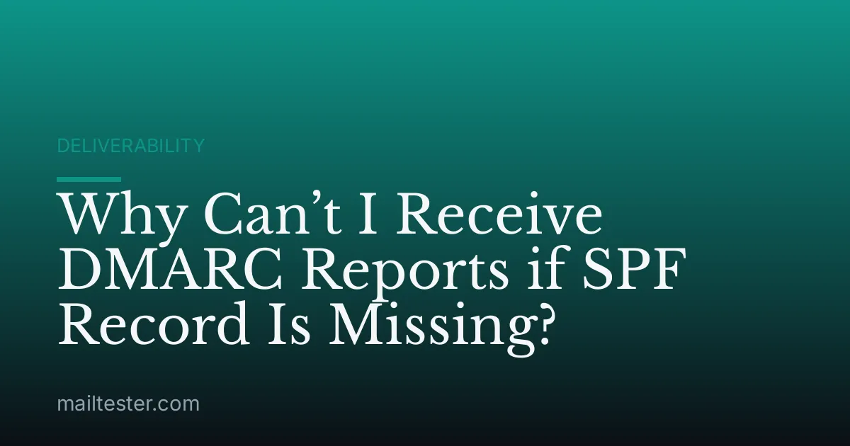 Why Can’t I Receive DMARC Reports if SPF Record Is Missing?
