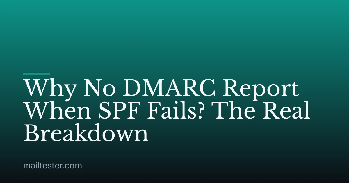 Why No DMARC Report When SPF Fails? The Real Breakdown