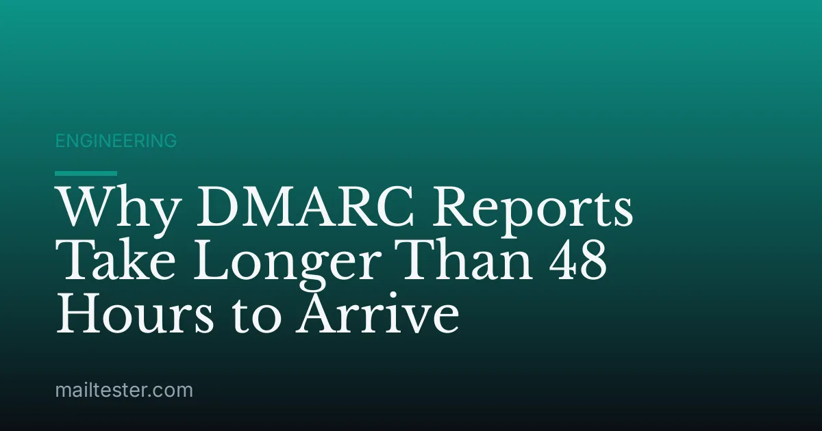 Why DMARC Reports Take Longer Than 48 Hours to Arrive