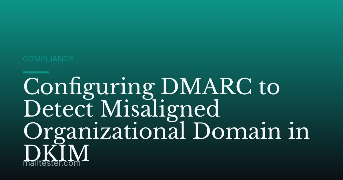 Configuring DMARC to Detect Misaligned Organizational Domain in DKIM