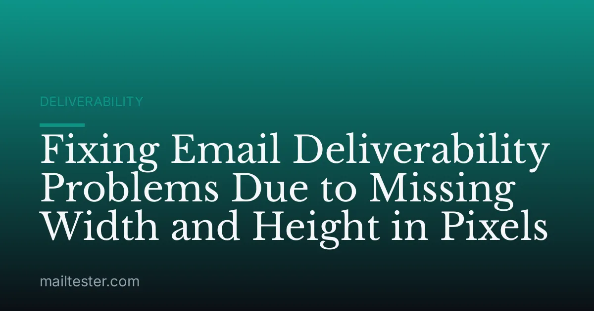 Fixing Email Deliverability Problems Due to Missing Width and Height in Pixels