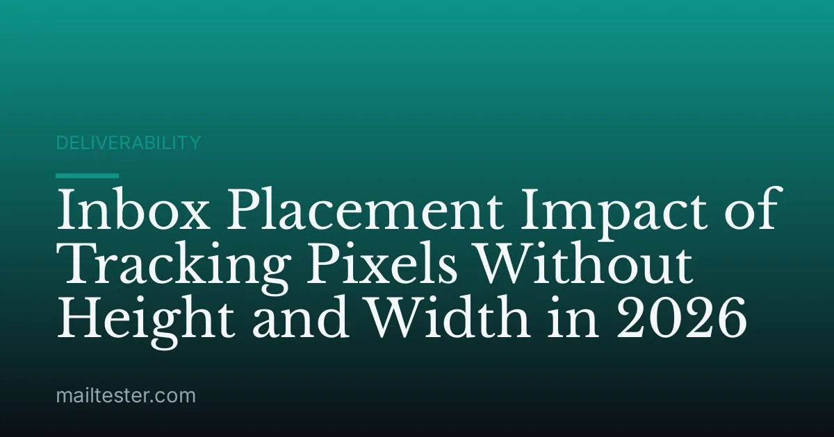 Inbox Placement Impact of Tracking Pixels Without Height and Width in 2026