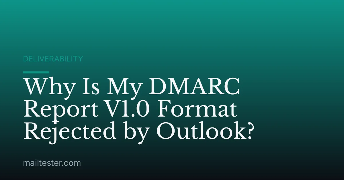 Why Is My DMARC Report V1.0 Format Rejected by Outlook?