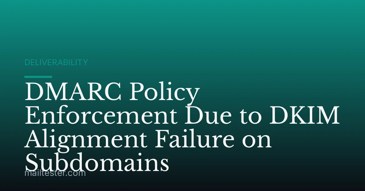 DMARC Policy Enforcement Due to DKIM Alignment Failure on Subdomains