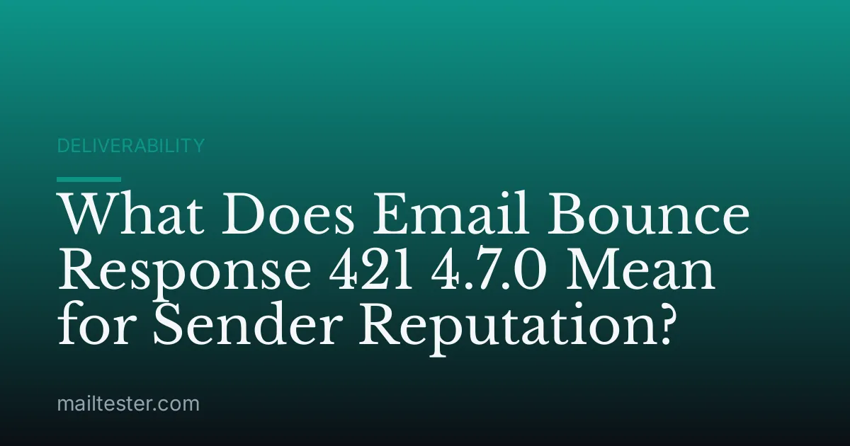 What Does Email Bounce Response 421 4.7.0 Mean for Sender Reputation?