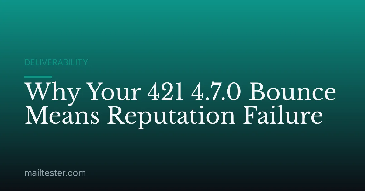 Why Your 421 4.7.0 Bounce Means Reputation Failure