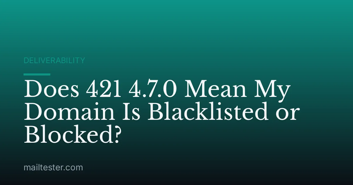 Does 421 4.7.0 Mean My Domain Is Blacklisted or Blocked?