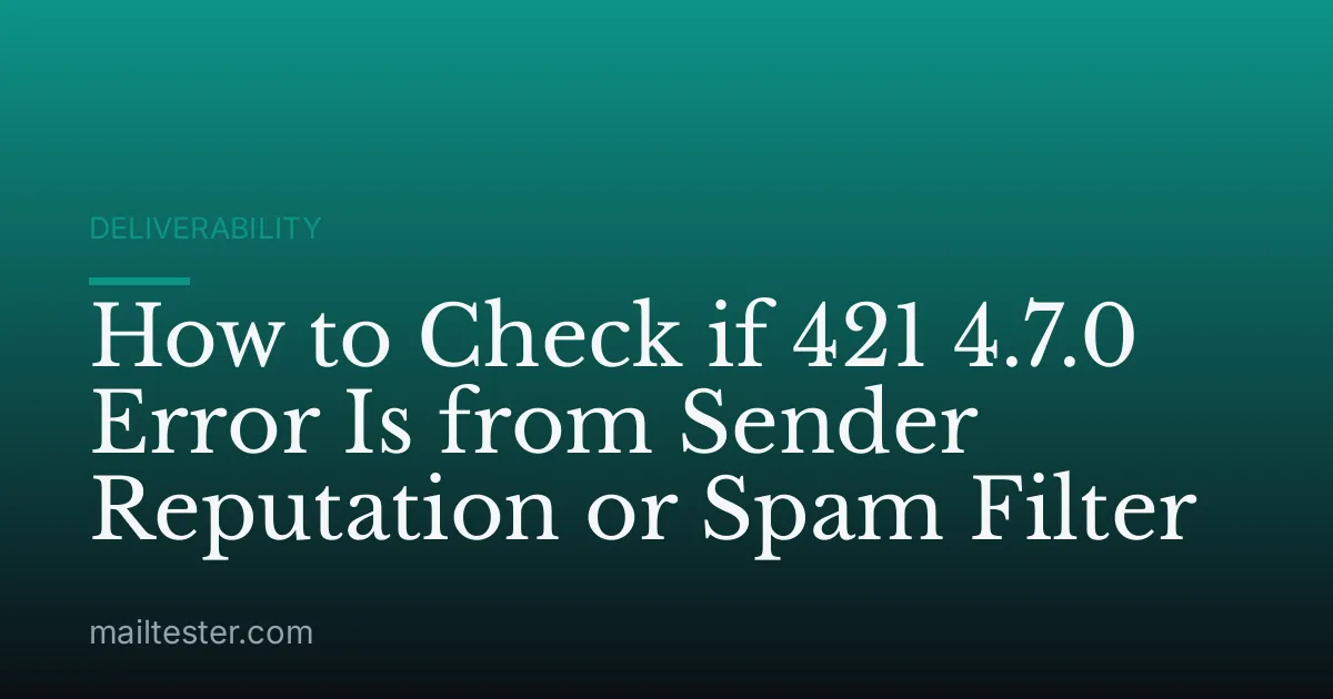 How to Check if 421 4.7.0 Error Is from Sender Reputation or Spam Filter