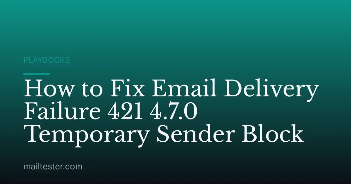 How to Fix Email Delivery Failure 421 4.7.0 Temporary Sender Block