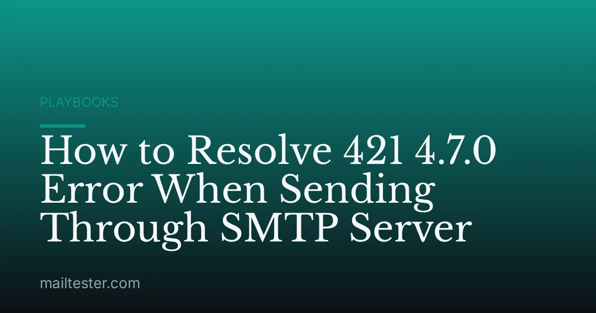 How to Resolve 421 4.7.0 Error When Sending Through SMTP Server