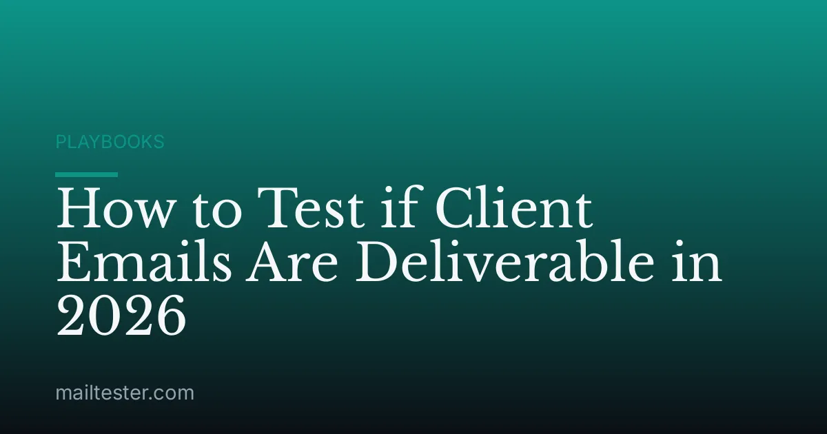 How to Test if Client Emails Are Deliverable in 2026