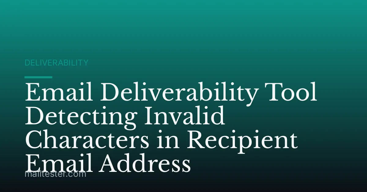 Email Deliverability Tool Detecting Invalid Characters in Recipient Email Address