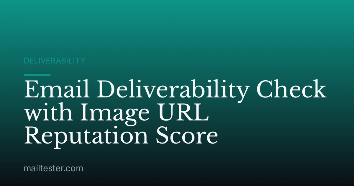 Email Deliverability Check with Image URL Reputation Score