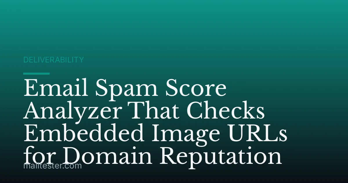Email Spam Score Analyzer That Checks Embedded Image URLs for Domain Reputation