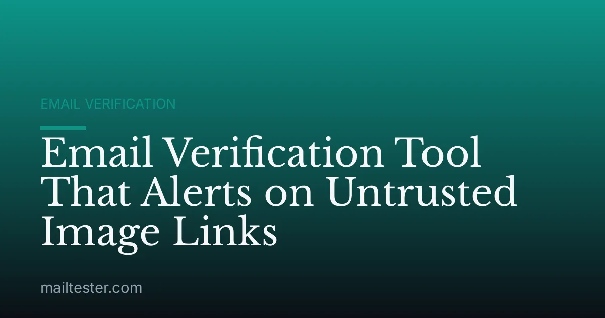 Email Verification Tool That Alerts on Untrusted Image Links