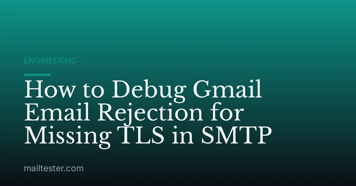 How to Debug Gmail Email Rejection for Missing TLS in SMTP