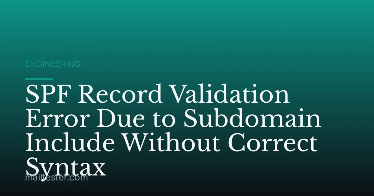 SPF Record Validation Error Due to Subdomain Include Without Correct Syntax