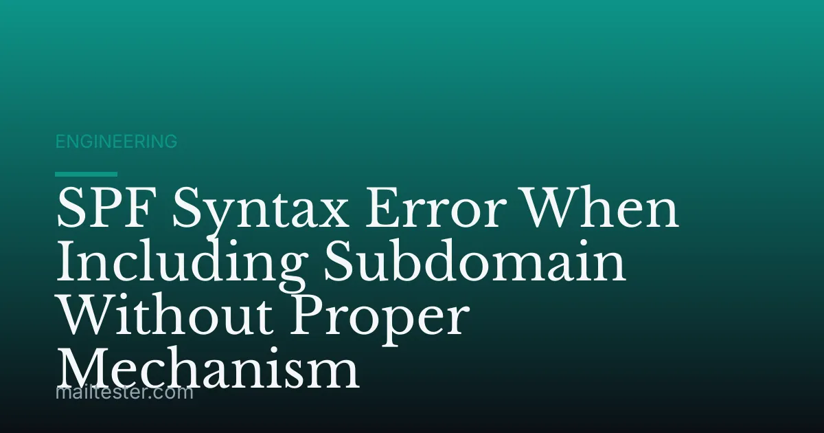 SPF Syntax Error When Including Subdomain Without Proper Mechanism