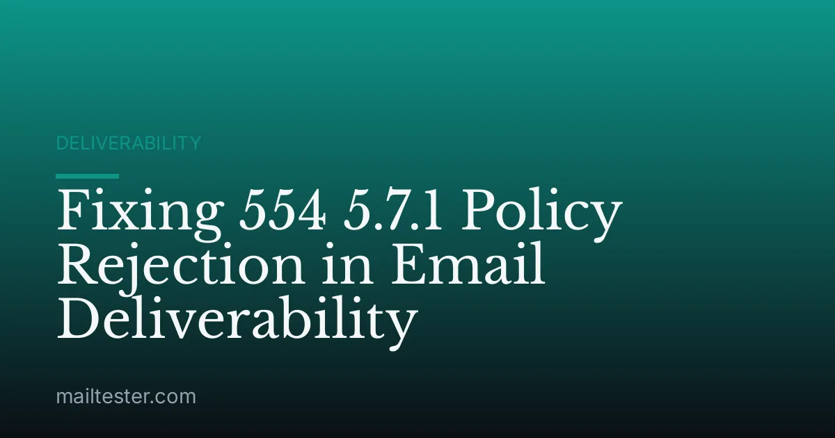 Fixing 554 5.7.1 Policy Rejection in Email Deliverability