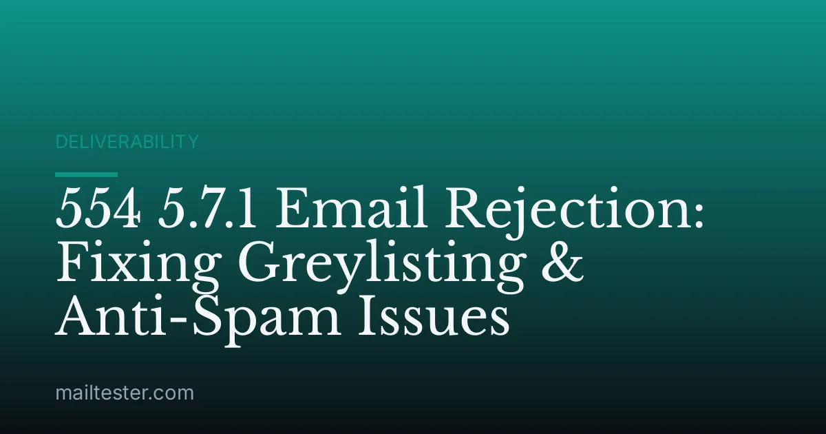 554 5.7.1 Email Rejection: Fixing Greylisting & Anti-Spam Issues