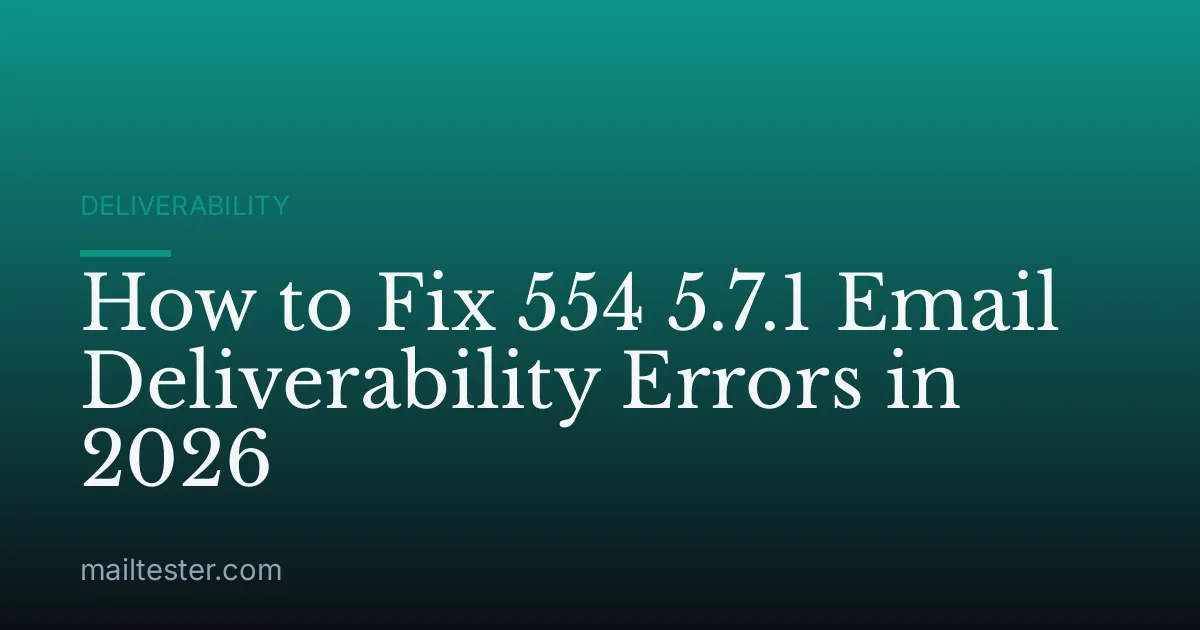 How to Fix 554 5.7.1 Email Deliverability Errors in 2026