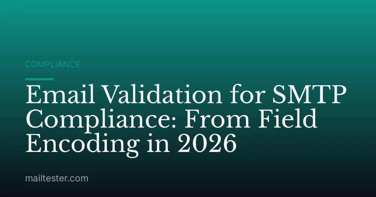 Email Validation for SMTP Compliance: From Field Encoding in 2026