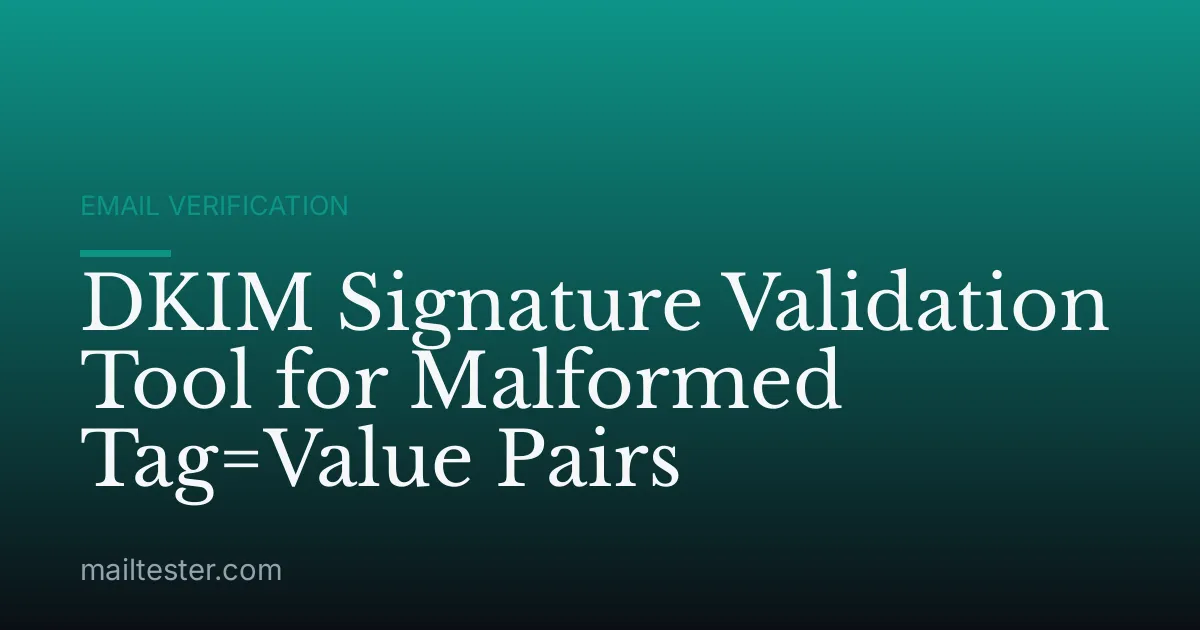 DKIM Signature Validation Tool for Malformed Tag=Value Pairs